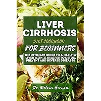 LIVER CIRRHOSIS DIET COOKBOOK FOR BEGINNERS : The ultimate guide to a healthy liver with 31 recipes to detox, prevent and reverse diseases LIVER CIRRHOSIS DIET COOKBOOK FOR BEGINNERS : The ultimate guide to a healthy liver with 31 recipes to detox, prevent and reverse diseases Kindle Paperback