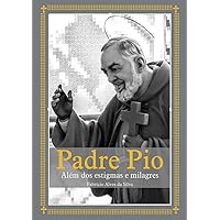 Padre Pio: além dos estigmas e milagres (Portuguese Edition) Padre Pio: além dos estigmas e milagres (Portuguese Edition) Kindle Print on Demand (Paperback)