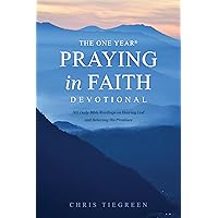 The One Year Praying in Faith Devotional: 365 Daily Bible Readings on Hearing God and Believing His Promises The One Year Praying in Faith Devotional: 365 Daily Bible Readings on Hearing God and Believing His Promises Paperback Kindle