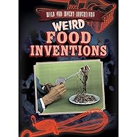 Weird Food Inventions (Wild and Wacky Inventions) Weird Food Inventions (Wild and Wacky Inventions) Library Binding Paperback