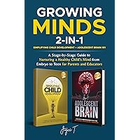 Growing Minds 2-in-1 Simplifying Child Development + Adolescent Brain 101: A Stage-by-Stage Guide to Nurturing a Healthy Child's Mind from Embryo to Teen for Parents and Educators Growing Minds 2-in-1 Simplifying Child Development + Adolescent Brain 101: A Stage-by-Stage Guide to Nurturing a Healthy Child's Mind from Embryo to Teen for Parents and Educators Kindle Paperback Audible Audiobook Hardcover