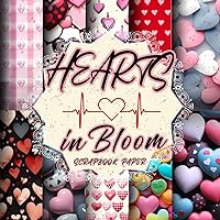 HEARTS IN BLOOM SCRAPBOOK PAPER: Double-Sided Sheets For Scrapbooking, Ephemera, Junk Journal, Decorative Craft Paper, and Wrapping Paper.