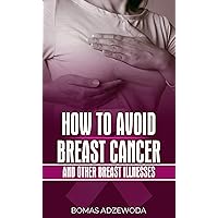 HOW TO AVOID BREAST CANCER & OTHER BREAST ILLNESSES