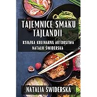 Tajemnice Smaku Tajlandii: Książka Kulinarna Autorstwa Natalii Świderska (Polish Edition)