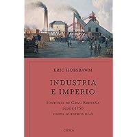 Industria e imperio: Historia de Gran Bretaña desde 1750 hasta nuestros días / Industry and Empire (Spanish Edition)