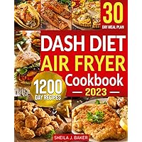 Dash Diet Air Fryer Cookbook: 1200 Days Dash Diet Air Fryer Recipes to Make Heart-Healthy Cooking Easy | Control Your High Blood Pressure with 30 Day Low Sodium Meal Plan