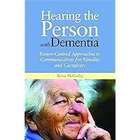 Hearing the Person With Dementia: Person-Centred Approaches to Communication for Families and Caregivers A Books on Prescription Title Hearing the Person With Dementia: Person-Centred Approaches to Communication for Families and Caregivers A Books on Prescription Title Paperback Kindle