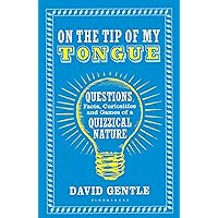 On the Tip of My Tongue: Questions, Facts, Curiosities and Games of a Quizzical Nature On the Tip of My Tongue: Questions, Facts, Curiosities and Games of a Quizzical Nature Paperback Hardcover