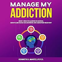 Manage My Addiction: What I Wish I'd Learned in School About Substance Use Disorder and Addiction Recovery (Manage My Emotion Series) Manage My Addiction: What I Wish I'd Learned in School About Substance Use Disorder and Addiction Recovery (Manage My Emotion Series) Audible Audiobook Kindle Hardcover Paperback
