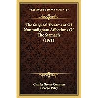 The Surgical Treatment Of Nonmalignant Affections Of The Stomach (1921) The Surgical Treatment Of Nonmalignant Affections Of The Stomach (1921) Paperback