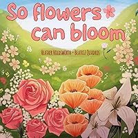 So Flowers Can Bloom So Flowers Can Bloom Paperback Kindle