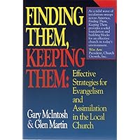 Finding Them, Keeping Them: Effective Strategies for Evangelism and Assimilation in the Local Church Finding Them, Keeping Them: Effective Strategies for Evangelism and Assimilation in the Local Church Paperback