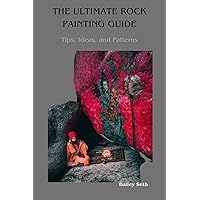 THE ULTIMATE ROCK PAINTING GUIDE: Tips, Ideas, and Patterns THE ULTIMATE ROCK PAINTING GUIDE: Tips, Ideas, and Patterns Kindle Paperback
