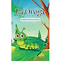 La Oruga: La búsqueda de la felicidad para niños (Spanish Edition) La Oruga: La búsqueda de la felicidad para niños (Spanish Edition) Paperback Kindle