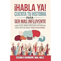 ¡HABLA YA! CUENTA TU HISTORIA PARA SER MAS INFLUYENTE: Una guía para contar historias con un enfoque multicultural (Spanish Edition) ¡HABLA YA! CUENTA TU HISTORIA PARA SER MAS INFLUYENTE: Una guía para contar historias con un enfoque multicultural (Spanish Edition) Kindle Paperback