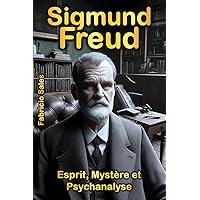 Sigmund Freud: Esprit, Mystère et Psychanalyse (French Edition) Sigmund Freud: Esprit, Mystère et Psychanalyse (French Edition) Kindle Paperback