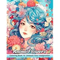 Anime Flowers Coloring Book: Anime Flowers Coloring Page, Whimsical Designs for Artistic Joy and Japanese Floral Beauty