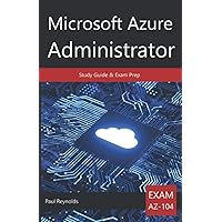 Microsoft Azure Administrator AZ-104 Study Guide & Exam Prep Microsoft Azure Administrator AZ-104 Study Guide & Exam Prep Paperback Kindle