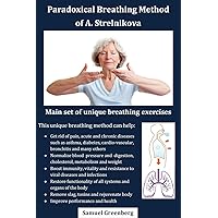 Paradoxical Breathing Method of A. Strelnikova: Main set of unique breathing exercises Paradoxical Breathing Method of A. Strelnikova: Main set of unique breathing exercises Kindle