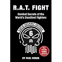 R.A.T. FIGHT Combat Secrets of the World's Deadliest Fighters: Rapid Assault Tactics R.A.T. FIGHT Combat Secrets of the World's Deadliest Fighters: Rapid Assault Tactics Kindle Paperback Audible Audiobook Hardcover