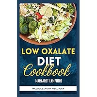 Low Oxalate Diet Cookbook: Tasty Gluten-Free Low Oxalate Anti-Inflammatory Recipes and Meal Plan to Fight Inflammation, Kidney Stones & Improve Gut Health Low Oxalate Diet Cookbook: Tasty Gluten-Free Low Oxalate Anti-Inflammatory Recipes and Meal Plan to Fight Inflammation, Kidney Stones & Improve Gut Health Paperback Kindle