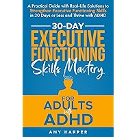 30-Day Executive Functioning Skills Mastery for Adults with ADHD: A Practical Guide with Real-Life Solutions to Strengthen Executive Functioning ... with ADHD (Fostering Personal Development) 30-Day Executive Functioning Skills Mastery for Adults with ADHD: A Practical Guide with Real-Life Solutions to Strengthen Executive Functioning ... with ADHD (Fostering Personal Development) Paperback Audible Audiobook Kindle Hardcover