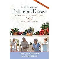 Take Charge of Parkinson's Disease: Dynamic Lifestyle Changes to Put YOU in the Driver's Seat Take Charge of Parkinson's Disease: Dynamic Lifestyle Changes to Put YOU in the Driver's Seat Paperback