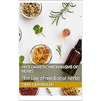 Anti diabetic mechanisms of herbs: The use of medicinal herbs