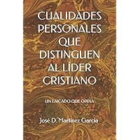 CUALIDADES PERSONALES QUE DISTINGUEN AL LÍDER CRISTIANO: UN LAICADO QUE OPINA (Spanish Edition) CUALIDADES PERSONALES QUE DISTINGUEN AL LÍDER CRISTIANO: UN LAICADO QUE OPINA (Spanish Edition) Paperback