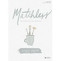 Matchless: The Life and Love of Jesus - Bible Study Book Matchless: The Life and Love of Jesus - Bible Study Book Paperback