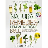 Natural Remedies and Herbal Medicine Bible [Inspired by Barbara O’Neill]: How to Make Your Own Herbal Teas, Oils, Lotions, Balms, and Tinctures for Natural Pain Relief, Skin Care, and Relaxation