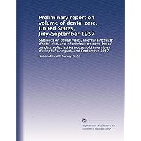 Preliminary report on volume of dental care, United States, July-September 1957 Preliminary report on volume of dental care, United States, July-September 1957 Paperback