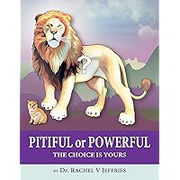 PITIFUL or POWERFUL: The Choice is Yours PITIFUL or POWERFUL: The Choice is Yours Paperback Kindle