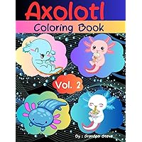 Axolotl coloring book: Vol 2. This book integrates cutting exercises with enjoyable coloring tasks, promoting essential motor skills, to engage young ... for all kids. (Axolotl coloring books)