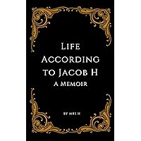 Life According to Jacob H: A memoir Life According to Jacob H: A memoir Kindle Paperback