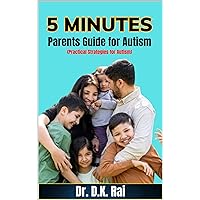 5 Minutes Parents Guide for Autism (Practical Strategies for Autism)
