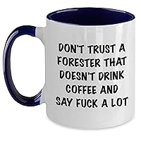 Funny Forester Coffee Mug - Don't Trust A Forester That Doesn't Drink Coffee And Say Fuck A Lot - Two Tone Unique Mother's Day Unique Gifts For Forester From Daughter