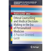 Ethical Counselling and Medical Decision-Making in the Era of Personalised Medicine: A Practice-Oriented Guide (SpringerBriefs in Applied Sciences and Technology) Ethical Counselling and Medical Decision-Making in the Era of Personalised Medicine: A Practice-Oriented Guide (SpringerBriefs in Applied Sciences and Technology) Kindle Paperback