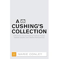 A Cushing’S Collection: A Humorous Journey Surviving Cushing’S Disease, Diabetes Insipidus, and a Bilateral Adrenalectomy A Cushing’S Collection: A Humorous Journey Surviving Cushing’S Disease, Diabetes Insipidus, and a Bilateral Adrenalectomy Kindle Hardcover Paperback