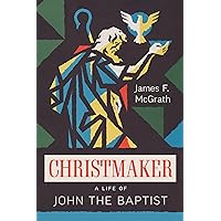 Christmaker: A Life of John the Baptist Christmaker: A Life of John the Baptist Kindle Paperback