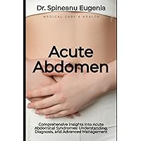 Comprehensive Insights into Acute Abdominal Syndromes: Understanding, Diagnosis, and Advanced Management (Medical care and health)