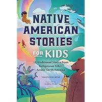 Native American Stories for Kids: 12 Traditional Stories from Indigenous Tribes across North America Native American Stories for Kids: 12 Traditional Stories from Indigenous Tribes across North America Paperback Kindle