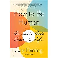 How to Be Human: An Autistic Man's Guide to Life How to Be Human: An Autistic Man's Guide to Life Kindle Audible Audiobook Hardcover Paperback Audio CD