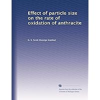 Effect of particle size on the rate of oxidation of anthracite Effect of particle size on the rate of oxidation of anthracite Paperback