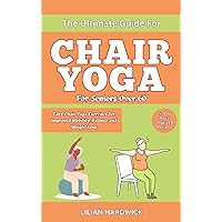 The Ultimate Guide For Chair Yoga For Seniors Over 60: Easy Chair Yoga Exercises for Improved Mobility, Balance and Weight Loss With a 14-day Yoga Inspired Recipes The Ultimate Guide For Chair Yoga For Seniors Over 60: Easy Chair Yoga Exercises for Improved Mobility, Balance and Weight Loss With a 14-day Yoga Inspired Recipes Kindle Paperback