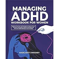 Managing ADHD Workbook for Women: Effective Exercises & Strategies to Improve Focus, Executive Functioning, Embrace Neurodiversity, Overcome ADHD Challenges and Live Boldly Managing ADHD Workbook for Women: Effective Exercises & Strategies to Improve Focus, Executive Functioning, Embrace Neurodiversity, Overcome ADHD Challenges and Live Boldly Paperback Kindle