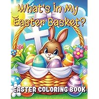 What's In My Easter Basket? Easter Coloring Book | For Kids Ages 4-8 | Simple & Fun! | Rejoice In An Easter Celebration And Color Sacred Symbols Like ... and Bunnies!: A Joyful Holiday Experience! What's In My Easter Basket? Easter Coloring Book | For Kids Ages 4-8 | Simple & Fun! | Rejoice In An Easter Celebration And Color Sacred Symbols Like ... and Bunnies!: A Joyful Holiday Experience! Paperback