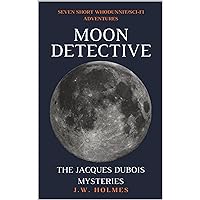 Moon Detective: The Jacques Dubois Mysteries Moon Detective: The Jacques Dubois Mysteries Kindle Paperback