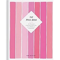 The Pink Book: An Illustrated Celebration of the Color, from Bubblegum to Battleships (Books about Colors, Illustration Books, Color History Guides, Arts & Photography Books) The Pink Book: An Illustrated Celebration of the Color, from Bubblegum to Battleships (Books about Colors, Illustration Books, Color History Guides, Arts & Photography Books) Hardcover Kindle