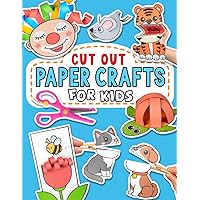 Cut Out Paper Crafts for Kids: 25 Easy Peasy and Fun Activities (Volume 1) (Craft Books for Kids) Cut Out Paper Crafts for Kids: 25 Easy Peasy and Fun Activities (Volume 1) (Craft Books for Kids) Paperback